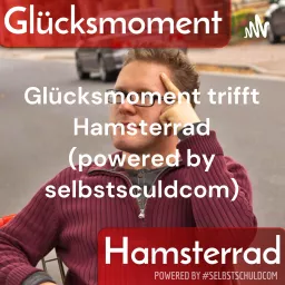 Glücksmoment trifft Hamsterrad (powered by selbstschuldcom) Podcast artwork