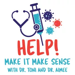 Help! Make it Make Sense with Dr. Toni and Dr. Aimee Podcast artwork