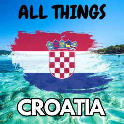 All Things Croatia Podcast artwork