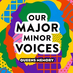 Queens Memory: Our Major Minor Voices Podcast artwork
