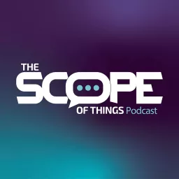 The Scope of Things Podcast artwork