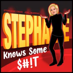 Stephanie Knows Some S#!T Podcast artwork