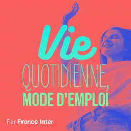 Vie quotidienne mode d'emploi Podcast artwork