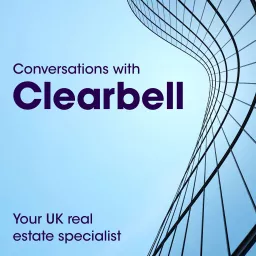 Conversations with Clearbell: Your UK real estate specialist Podcast artwork