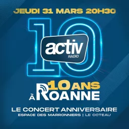 Les 10 ans d'ACTIV à Roanne Podcast artwork