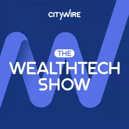 Citywire: The WealthTech Show Podcast artwork