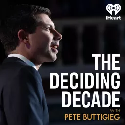 The Deciding Decade with Pete Buttigieg Podcast artwork