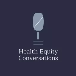 Health Equity Conversations Podcast artwork