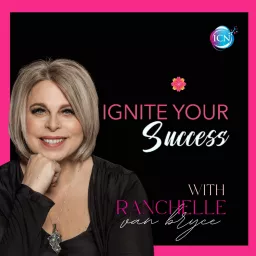 Ignite Your Success with Ranchelle Van Bryce Podcast artwork