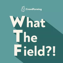 What the Field?! A podcast by CrowdFarming artwork
