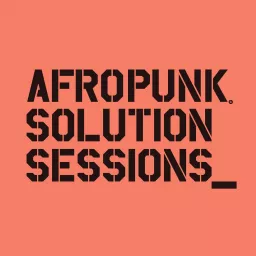 AFROPUNK Solution Sessions