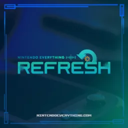 Nintendo Everything Refresh Podcast artwork