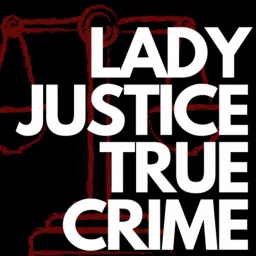Lady Justice True Crime Podcast artwork