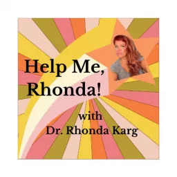 Help Me, Rhonda! with Dr. Rhonda Karg Podcast artwork