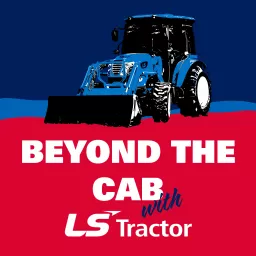 Beyond the Cab with LS Tractor Podcast artwork