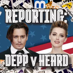 Reporting; Depp v Heard Podcast artwork