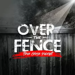 Over The Fence - True Crime Podcast artwork