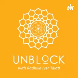 Un-Block with Radhika Iyer Talati Podcast artwork
