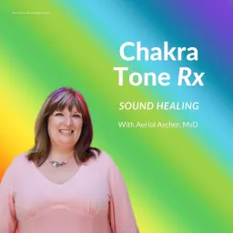 Chakra Tone Rx Sound Healing with Aeriol Podcast artwork