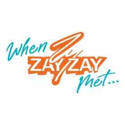 When Zay Zay Met... Podcast artwork