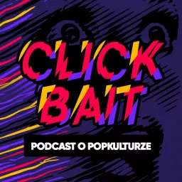 Clickbait. Podcast o popkulturze artwork