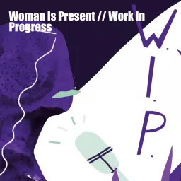 Woman Is Present // Work In Progress