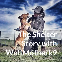 The Shelter Story with WolfMotherk9 Podcast artwork