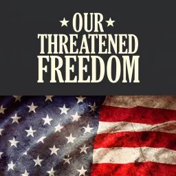 Our Threatened Freedom