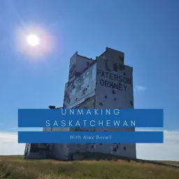 Unmaking Saskatchewan Podcast artwork