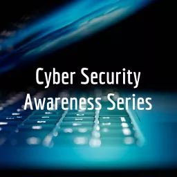 Cyber Security Awareness Series Podcast artwork