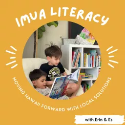 Imua Literacy: Moving Hawaiʻi forward with local solutions. Podcast artwork