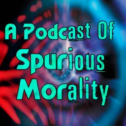A Podcast of Spurious Morality artwork