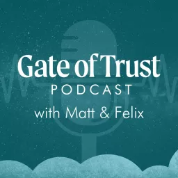 Gate of Trust Podcast with Matt & Felix artwork