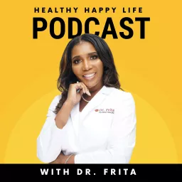 Healthy Happy Life Podcast With Dr. Frita artwork
