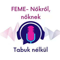 FEME - Nőkről, nőknek - tabuk nélkül Podcast artwork