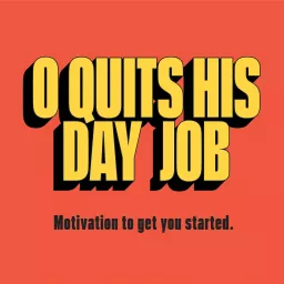 O Quits His Day Job: Motivation to Get You Started Podcast artwork