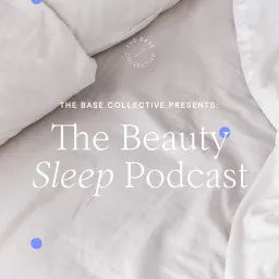 The Beauty Sleep Podcast by The Base Collective artwork
