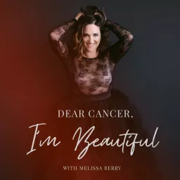 Dear Cancer, I'm Beautiful Podcast artwork