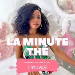 La Minute Thé - Féminité/ Confiance et estime de soi Podcast artwork