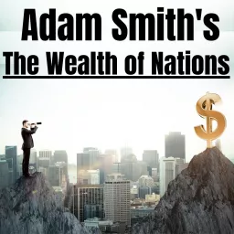The Wealth of Nations - Adam Smith Podcast artwork