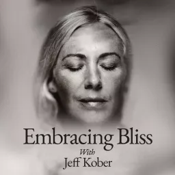 Embracing Bliss with Jeff Kober Podcast artwork