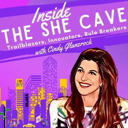 Inside the She Cave: Trailblazers, Innovators, Rule Breakers Podcast artwork
