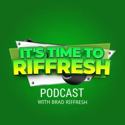 IT'S TIME TO RIFFRESH WITH BRAD RIFFRESH