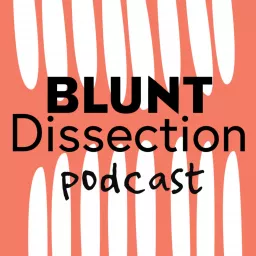 Blunt Dissection Podcast artwork