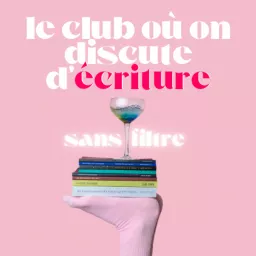 Le Club Où on Discute d'Écriture Sans Filtre