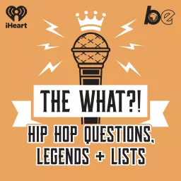 The What?! Hip Hop, Questions, Legends and Lists