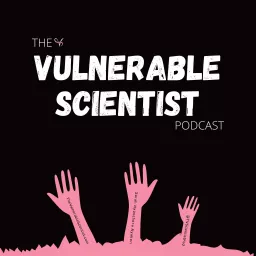 The Vulnerable Scientist Podcast artwork