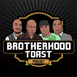 Brotherhood Toast Podcast artwork