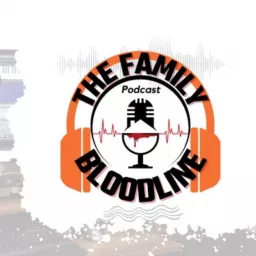 The Family Bloodline Podcast