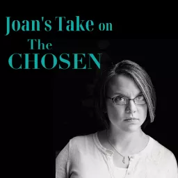 Joan's Take on The Chosen Podcast artwork